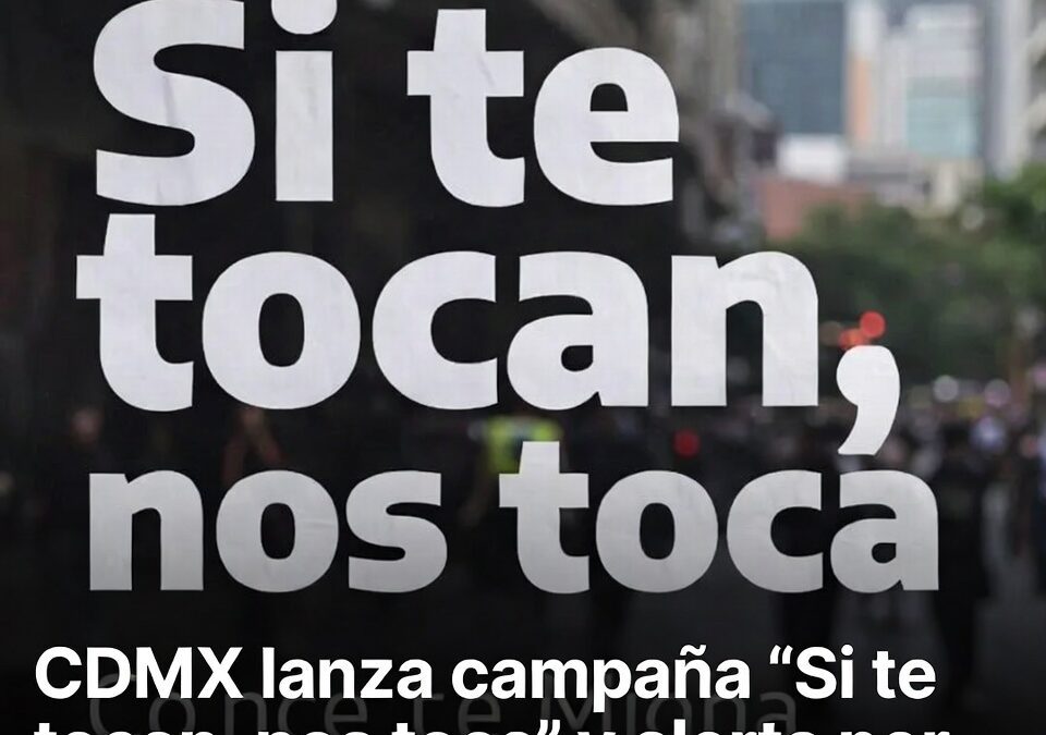 CDMX lanza campaña “Si te tocan, nos toca” y alerta por violencia familiar y digital