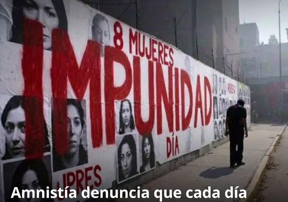 Amnistía denuncia que cada día asesinan a 8 mujeres en México y señala impunidad estructural