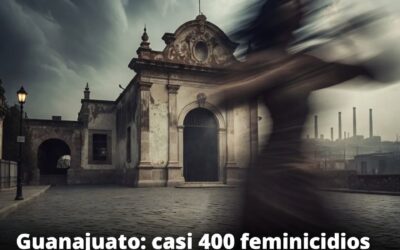 Guanajuato: casi 400 feminicidios en 14 años y un 67 por ciento más delitos contra mujeres en una década