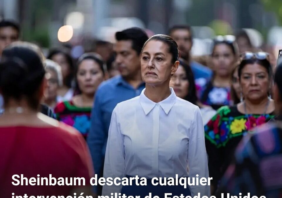 Sheinbaum descarta cualquier intervención militar de Estados Unidos en México tras declaraciones de Trump