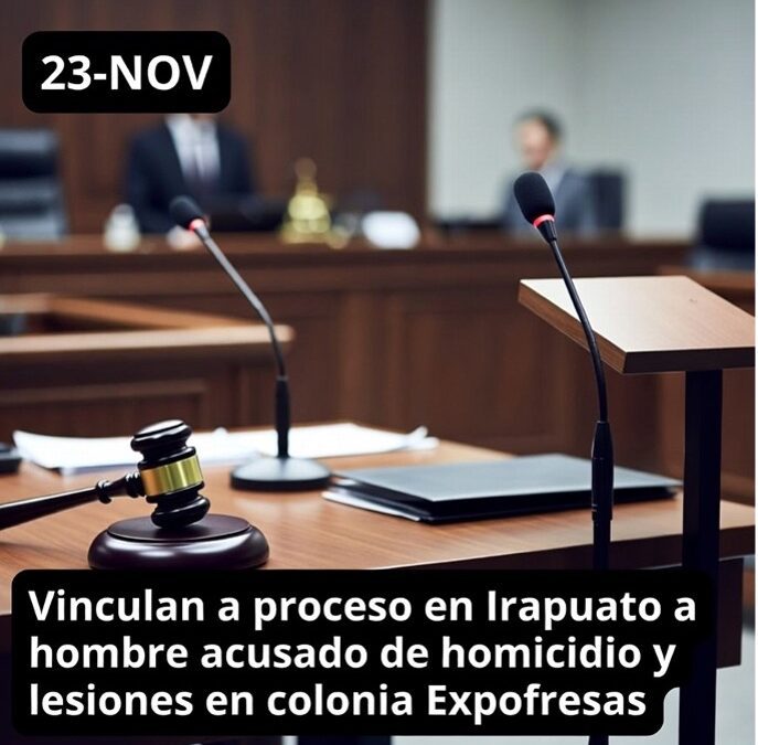 Vinculan a proceso en Irapuato a hombre acusado de homicidio y lesiones en colonia Expofresas