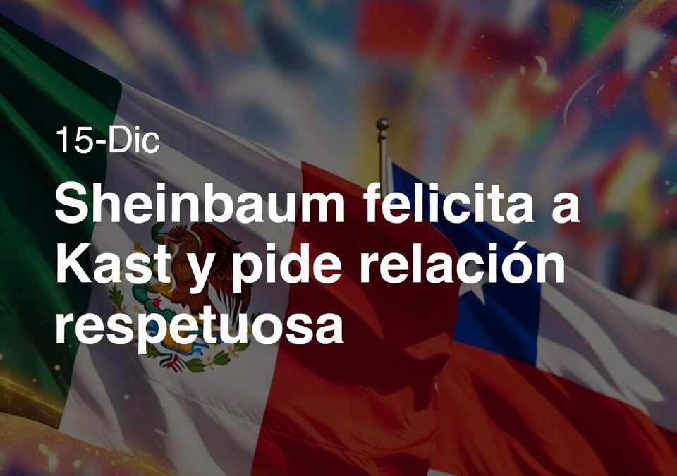Sheinbaum felicita a Kast y pide relación respetuosa