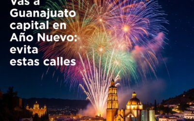 Vas a Guanajuato capital en Año Nuevo: evita estas calles