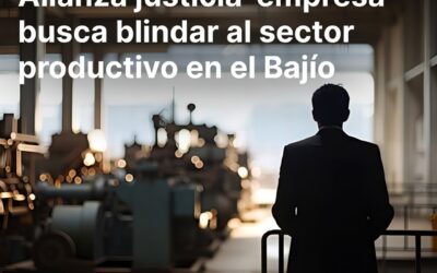 Alianza justicia–empresa busca blindar al sector productivo en el Bajío