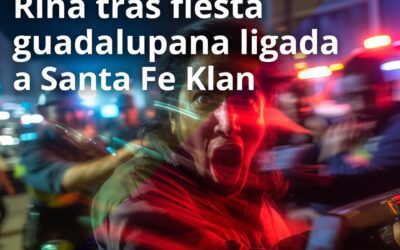 Riña tras fiesta guadalupana supuestamente ligada a Santa Fe Klan