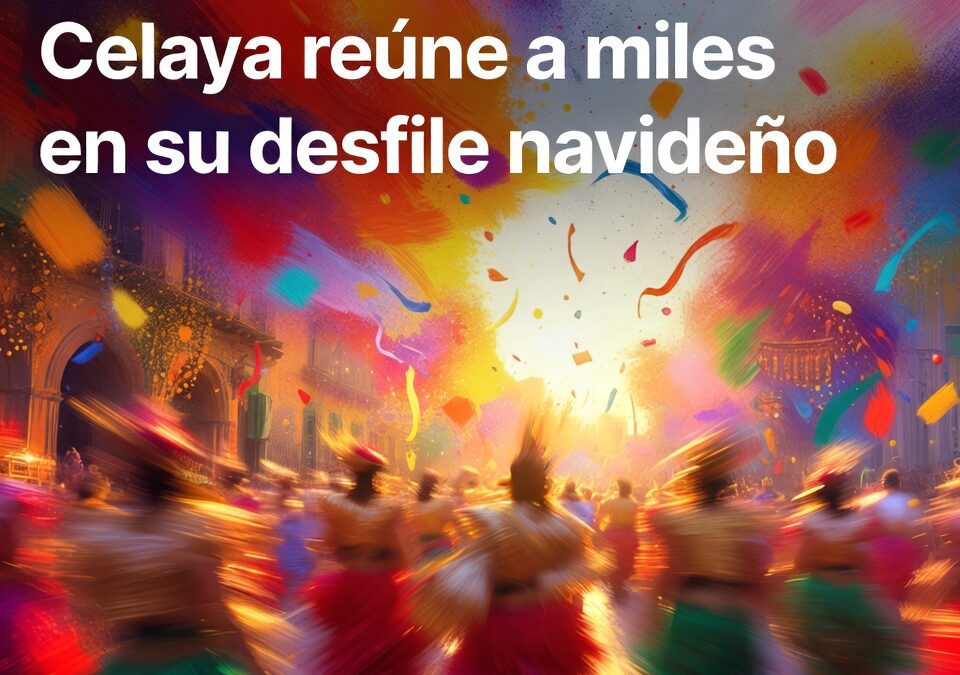 Celaya reúne a miles en su desfile navideño