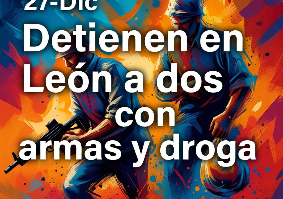 Detienen en León a dos con armas y droga
