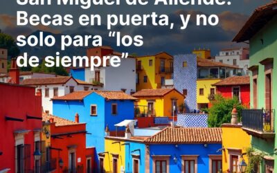 San Miguel de Allende: Becas en puerta, y no solo para “los de siempre”