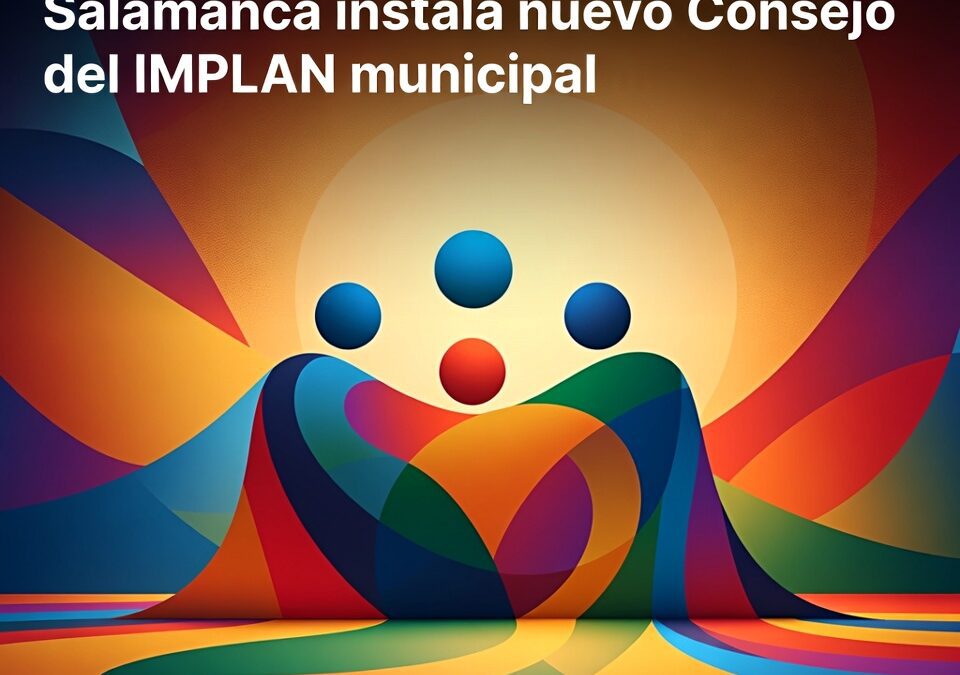 Salamanca instala nuevo Consejo del IMPLAN municipal