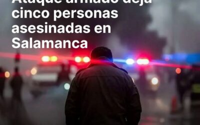 Ataque armado deja cinco personas asesinadas en Salamanca