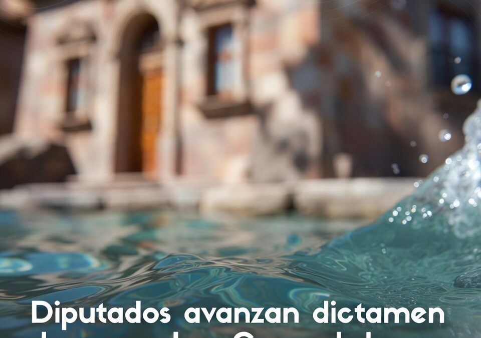 Diputados avanzan dictamen de nueva Ley General de Aguas en comisiones