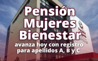 Pensión Mujeres Bienestar avanza hoy con registro para apellidos A, B y C