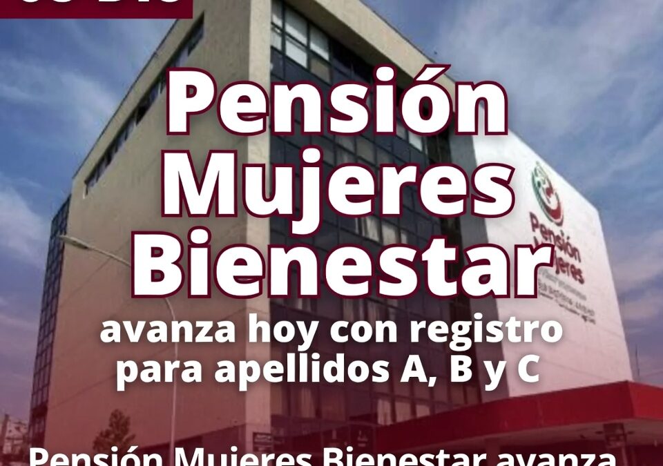 Pensión Mujeres Bienestar avanza hoy con registro para apellidos A, B y C