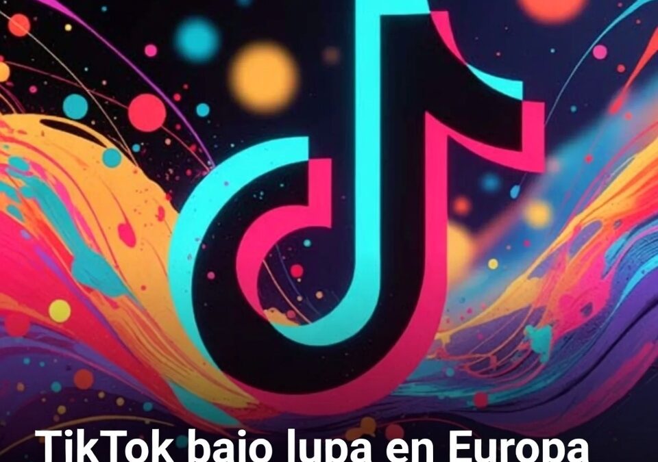 TikTok bajo lupa en Europa por IA, ¿se viene castigo?