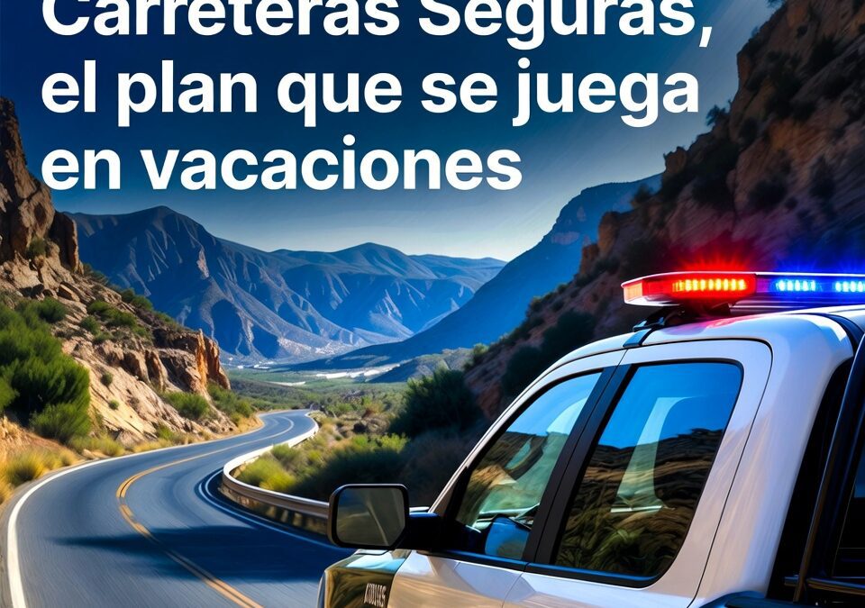 Carreteras Seguras, el plan que se juega en vacaciones
