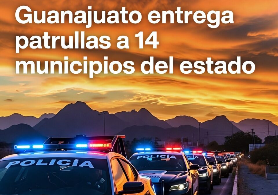 Guanajuato entrega patrullas a 14 municipios del estado