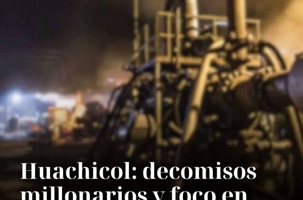 Huachicol: decomisos millonarios y foco en Laja-Bajío