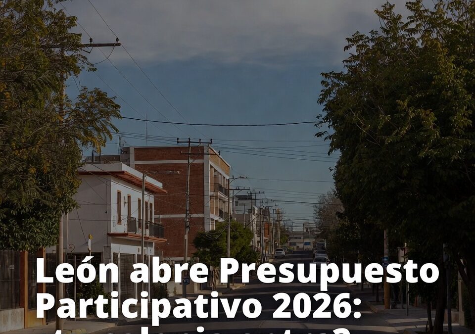 León abre Presupuesto Participativo 2026: ¿tu colonia entra?