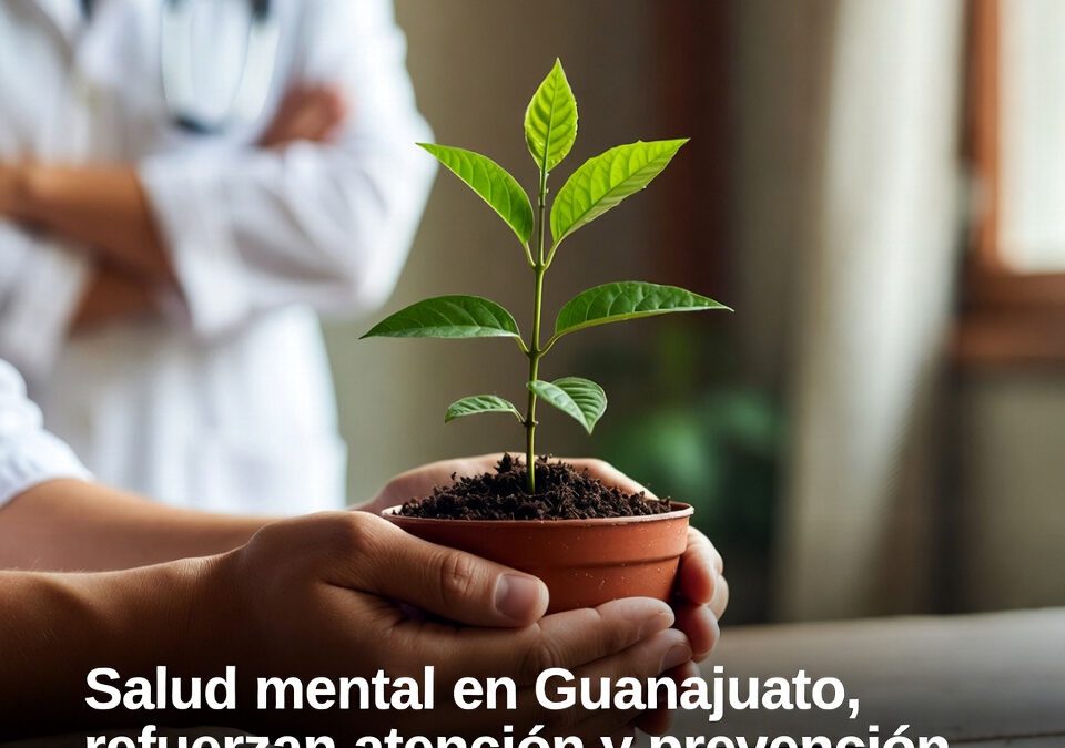 Salud mental en Guanajuato, refuerzan atención y prevención