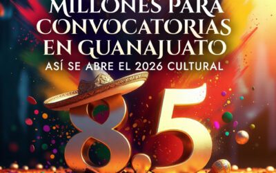 8.5 millones para convocatorias en Guanajuato: así se abre el 2026 cultural