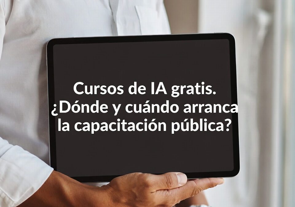 Cursos de IA gratis. ¿Dónde y cuándo arranca la capacitación pública?