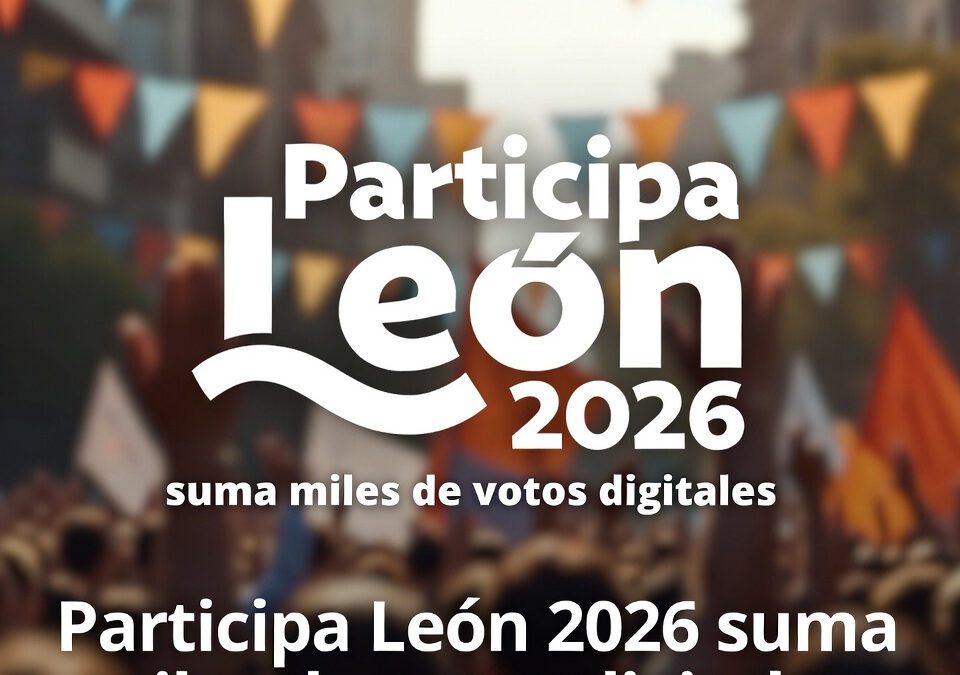 Participa León 2026 suma miles de votos digitales