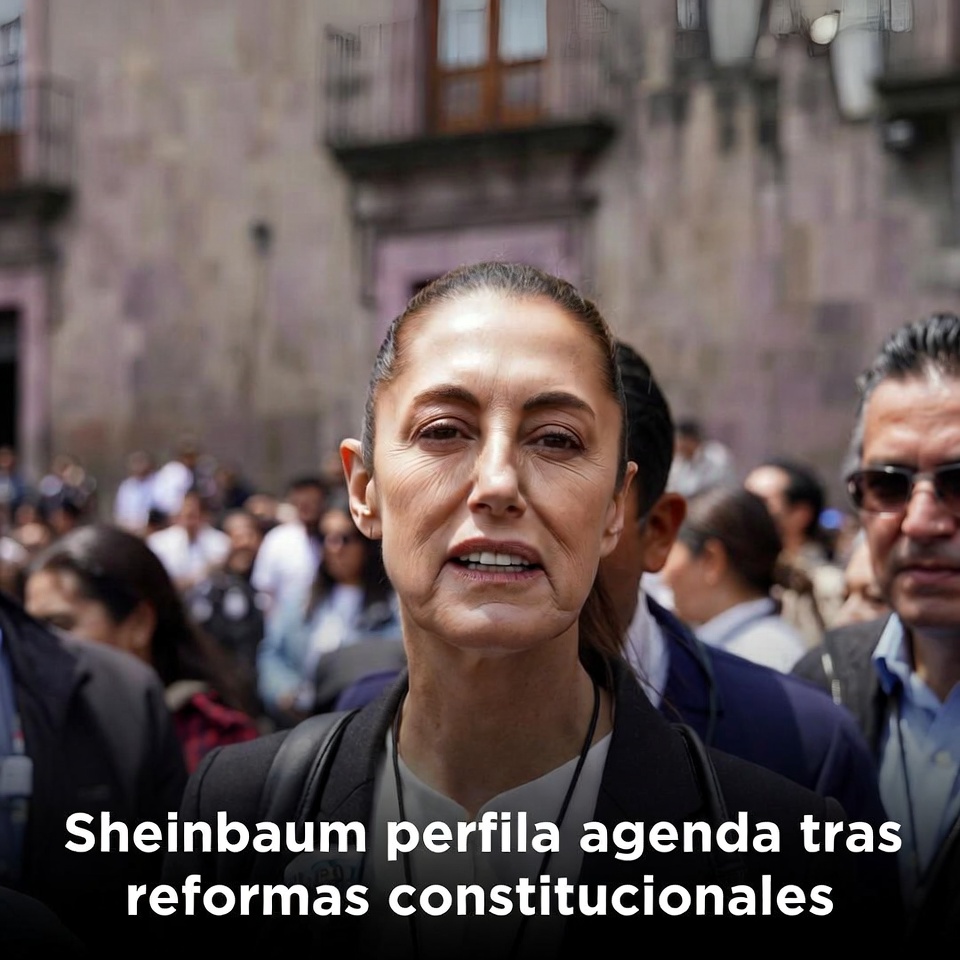 Sheinbaum perfila agenda tras reformas constitucionales