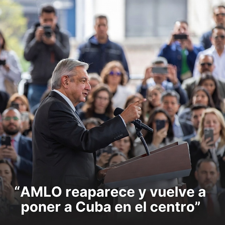 AMLO reaparece y vuelve a poner a Cuba en el centro