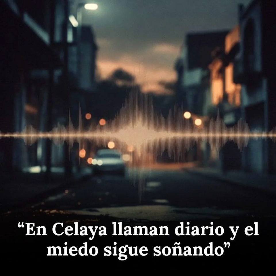 En Celaya llaman diario y el miedo sigue sonando