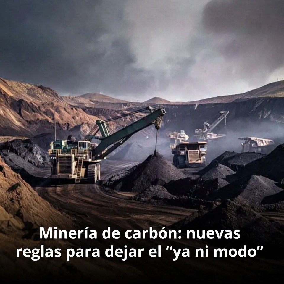 Minería de carbón: nuevas reglas para dejar el “ya ni modo”