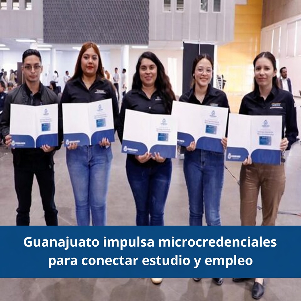 Guanajuato impulsa microcredenciales para conectar estudio y empleo