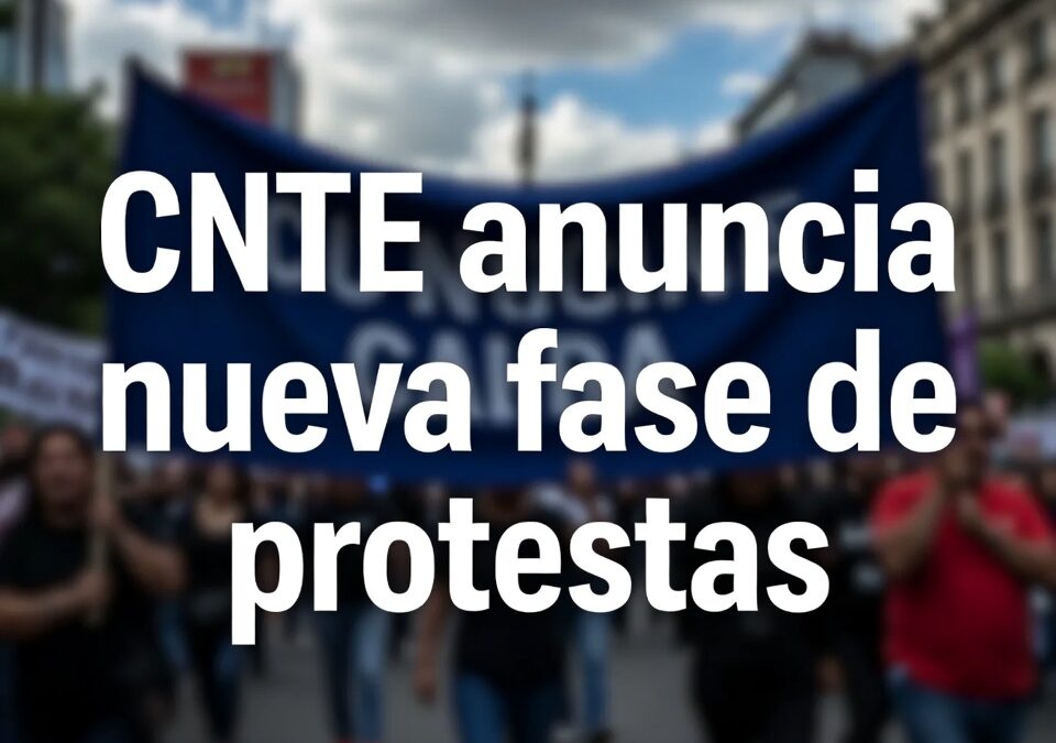 CNTE anuncia nueva fase de protestas