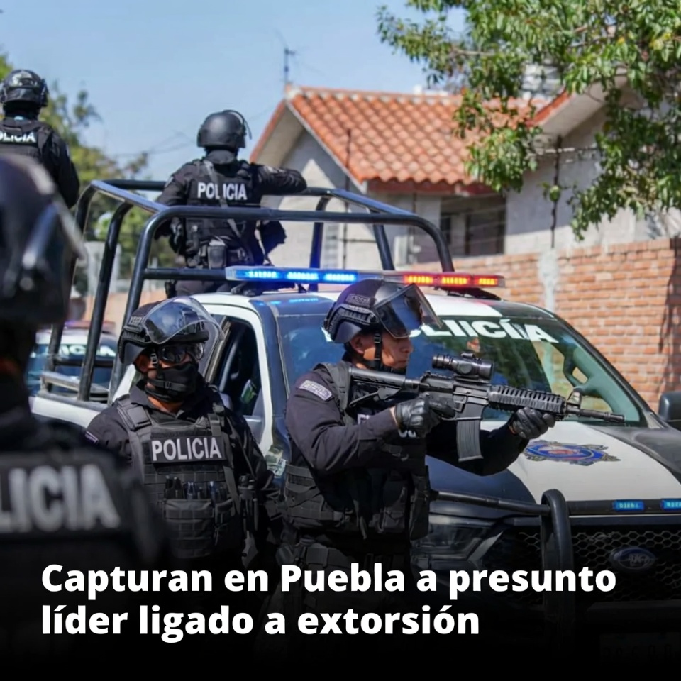 Capturan en Puebla a presunto líder ligado a extorsión