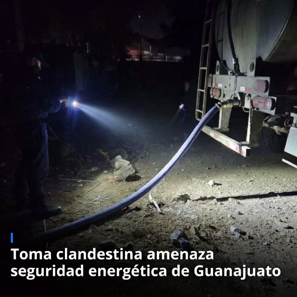 Toma clandestina amenaza seguridad energética de Guanajuato