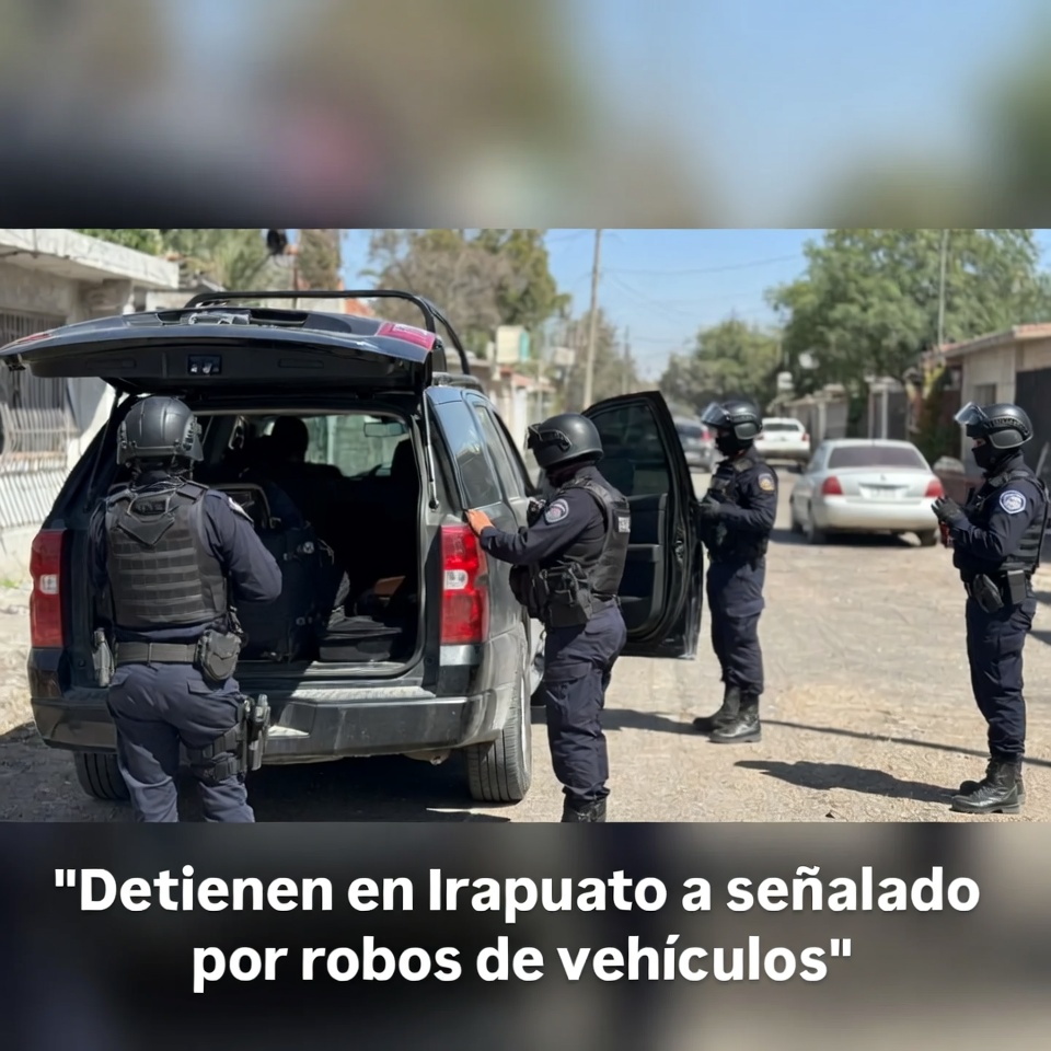 Irapuato detiene a señalado por robos de vehículos