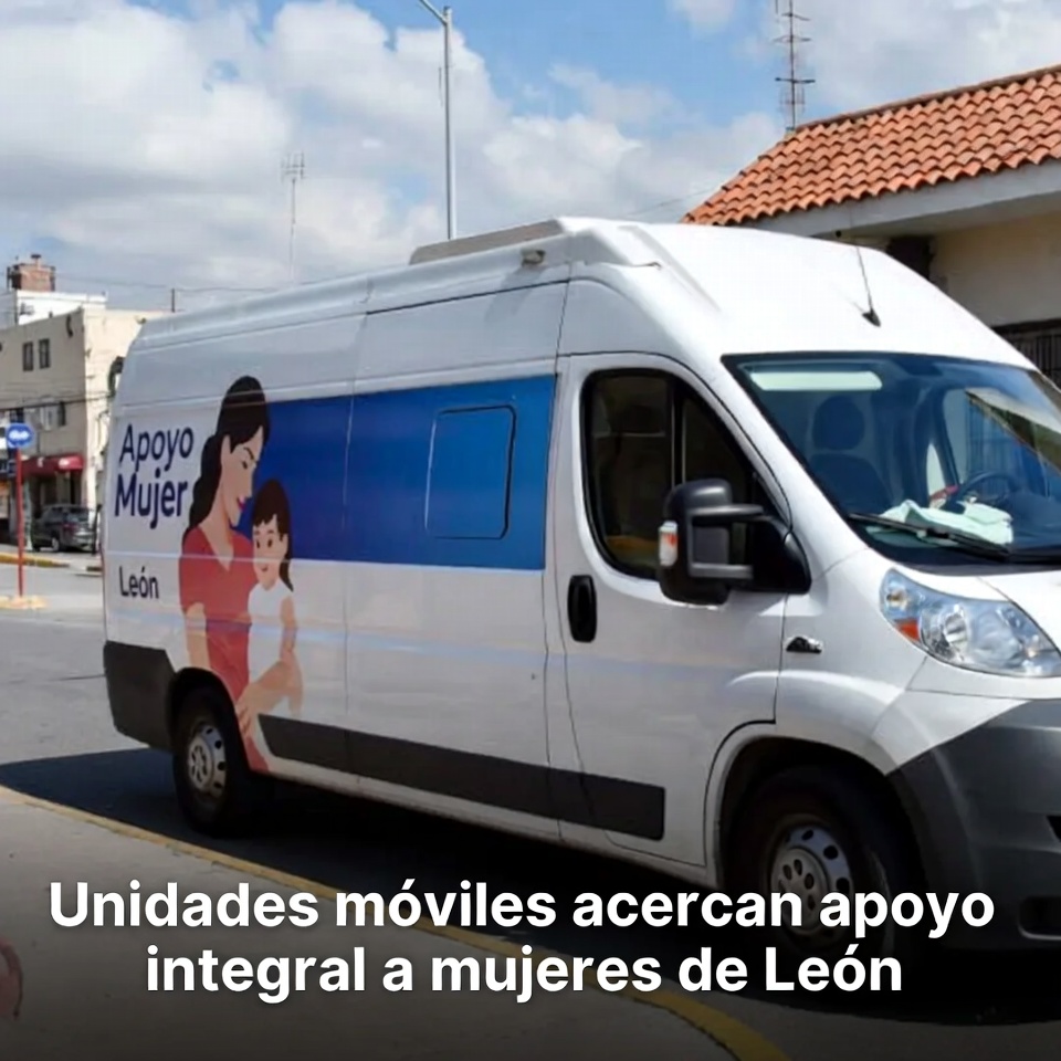 Unidades móviles acercan apoyo a mujeres en León