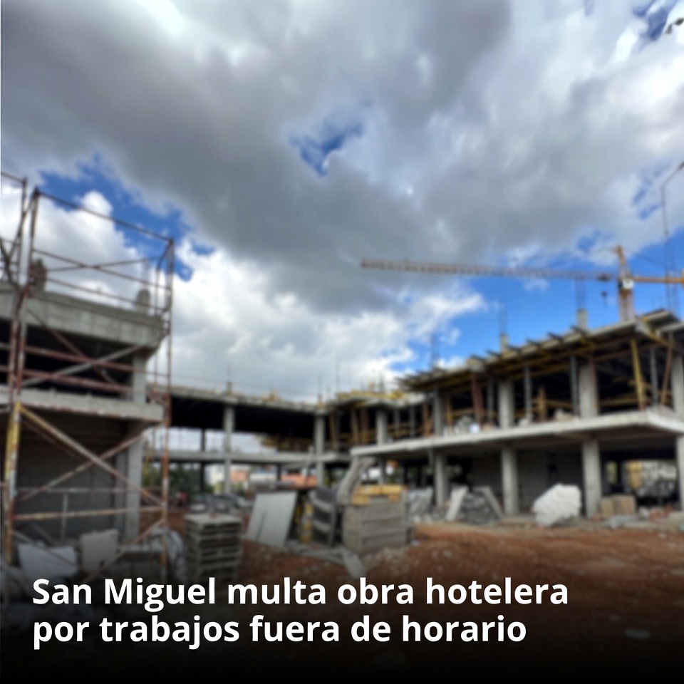 San Miguel multa obra hotelera por trabajos fuera de horario